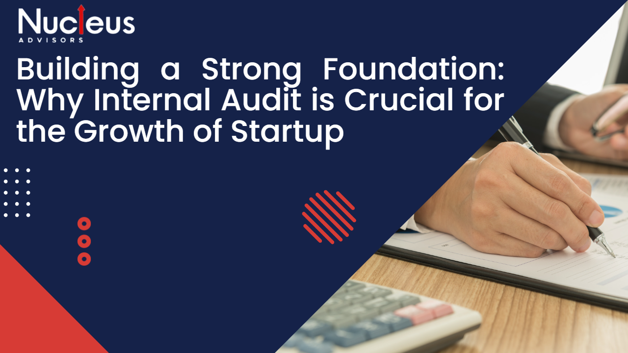 Building a Strong Foundation: Why Internal Audit is Crucial for the Growth of Startups